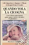 Quando vola la cicogna. Come vivere serenamente gioie, paure, dubbi e desideri in gravidanza libro