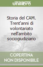 Storia del CAM. Trent'anni di volontariato nell'ambito sociogiudiziario