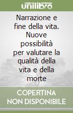 Narrazione e fine della vita. Nuove possibilità per valutare la qualità della vita e della morte