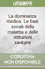 La dominanza medica. Le basi sociali della malattia e delle istituzioni sanitarie