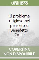 Il problema religioso nel pensiero di Benedetto Croce libro