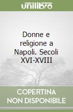 Donne e religione a Napoli. Secoli XVI-XVIII libro