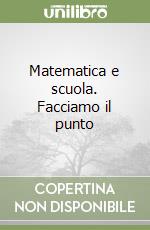 Matematica e scuola. Facciamo il punto libro