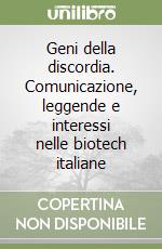 Geni della discordia. Comunicazione, leggende e interessi nelle biotech italiane