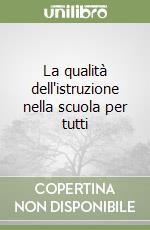 La qualità dell'istruzione nella scuola per tutti libro