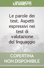 Le parole dei test. Aspetti espressivi nei test di valutazione del linguaggio libro