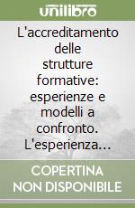 L'accreditamento delle strutture formative: esperienze e modelli a confronto. L'esperienza della struttura Isfol di assistenza tecnica alle regioni libro