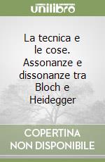 La tecnica e le cose. Assonanze e dissonanze tra Bloch e Heidegger