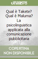 Qual è Takete? Qual è Maluma? La psicolinguistica applicata alla comunicazione pubblicitaria libro