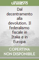 Dal decentramento alla devolution. Il federalismo fiscale in Italia e in Europa