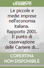 Le piccole e medie imprese nell'economia italiana. Rapporto 2001. Il punto di osservazione delle Camere di commercio libro