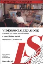 Videosocializzazione. Processi educativi e nuovi media libro