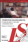 Videosocializzazione. Processi educativi e nuovi media libro