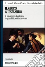 Il gioco & l'azzardo. Il fenomeno, la clinica, le possibilità di intervento libro