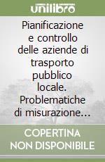 Pianificazione e controllo delle aziende di trasporto pubblico locale. Problematiche di misurazione della performance libro