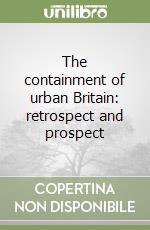 The containment of urban Britain: retrospect and prospect libro