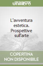 L'avventura estetica. Prospettive sull'arte libro