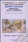 Doppia diagnosi. Epidemiologia, clinica e trattamento. Una introduzione alle condizioni di comorbilità tra disturbi psichiatrici e dipendenze patologiche libro