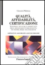 Qualità, affidabilità, certificazione. Strategie, tecniche e opportunità per il miglioramento dei prodotti, dei servizi, delle organizzazioni. Ampliato... libro