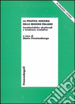 La politica agraria delle regioni italiane. Caratteristiche strutturali e tendenze evolutive. Con CD-ROM libro