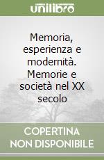 Memoria, esperienza e modernità. Memorie e società nel XX secolo libro