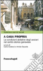 A casa propria. Le condizioni abitative degli anziani nel centro storico genovese. Con CD-ROM libro