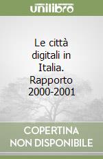 Le città digitali in Italia. Rapporto 2000-2001 libro