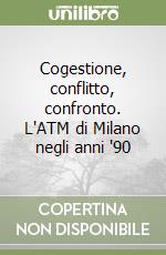 Cogestione, conflitto, confronto. L'ATM di Milano negli anni '90 libro