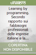 Learning by programming. Secondo rapporto sui fabbisogni professionali delle imprese italiane e la politica di programmazione dei flussi migratori libro