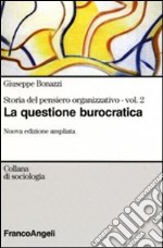 Storia del pensiero organizzativo. Vol. 2: La questione burocratica