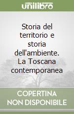 Storia del territorio e storia dell'ambiente. La Toscana contemporanea libro