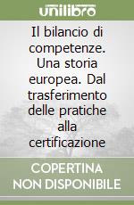 Il bilancio di competenze. Una storia europea. Dal trasferimento delle pratiche alla certificazione libro