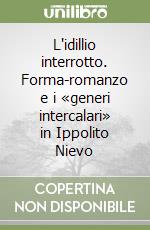 L'idillio interrotto. Forma-romanzo e i «generi intercalari» in Ippolito Nievo libro