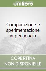 Comparazione e sperimentazione in pedagogia libro