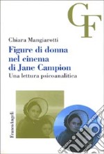 Figure di donna nel cinema di Jane Campion. Una lettura psicoanalitica libro