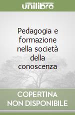 Pedagogia e formazione nella società della conoscenza libro