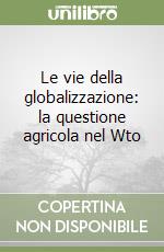 Le vie della globalizzazione: la questione agricola nel Wto