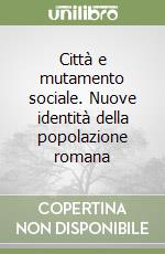 Città e mutamento sociale. Nuove identità della popolazione romana