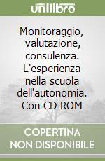 Monitoraggio, valutazione, consulenza. L'esperienza nella scuola dell'autonomia. Con CD-ROM