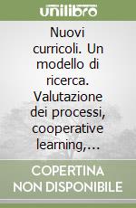 Nuovi curricoli. Un modello di ricerca. Valutazione dei processi, cooperative learning, modularità, aree disciplinari libro