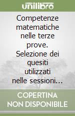 Competenze matematiche nelle terze prove. Selezione dei quesiti utilizzati nelle sessioni 1999 e 2000 (Le) libro