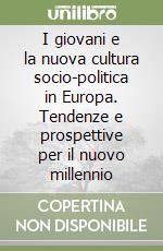 I giovani e la nuova cultura socio-politica in Europa. Tendenze e prospettive per il nuovo millennio libro