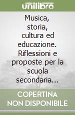 Musica, storia, cultura ed educazione. Riflessioni e proposte per la scuola secondaria superiore