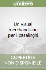 Un visual merchandising per i casalinghi libro