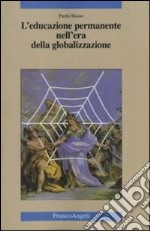 L'educazione permanente nell'era della globalizzazione libro