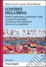 I contesti della droga. Storie di esplorazione, autoterapia e sfida: un approccio psicologico al fenomeno delle dipendenze attraverso la complessità