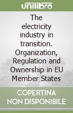 The electricity industry in transition. Organization, Regulation and Ownership in EU Member States libro