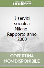 I servizi sociali a Milano. Rapporto anno 2000 libro