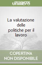 La valutazione delle politiche per il lavoro libro