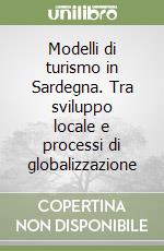 Modelli di turismo in Sardegna. Tra sviluppo locale e processi di globalizzazione libro